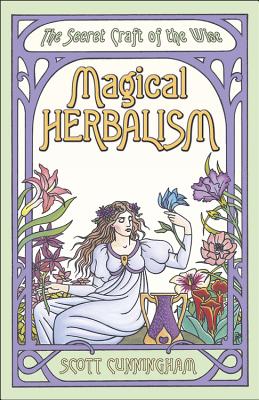 Magical Herbalism: The Secret Craft of the Wise (Llewellyn's Practical Magick) By Scott Cunningham Cover Image