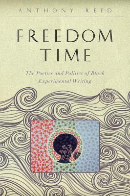 Freedom Time: The Poetics and Politics of Black Experimental Writing (Callaloo African Diaspora) Cover Image