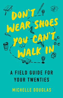 Don't Wear Shoes You Can't Walk in: A Field Guide for Your Twenties Cover Image