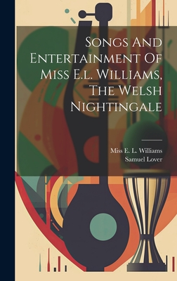 Songs And Entertainment Of Miss E.l. Williams, The Welsh Nightingale Cover Image
