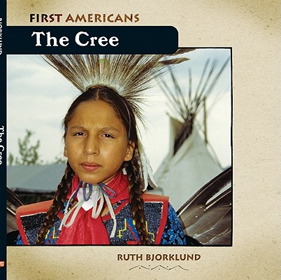The Cree (First Americans) By Ruth Bjorklund Cover Image