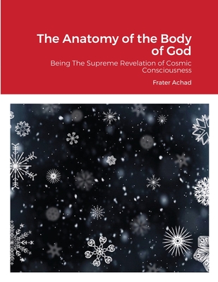 The Anatomy of the Body of God: Being The Supreme Revelation of Cosmic Consciousness By Frater Achad Cover Image