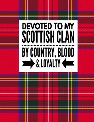Devoted To My Scottish Clan By Country, Blood & Loyalty: Tartan Red Plaid Notebook 100 Pages 8.5x11 Scottish Family Heritage Scotland Gifts By Scotland Heritage Book Co Cover Image