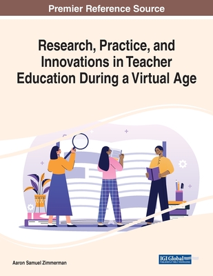 Research, Practice, and Innovations in Teacher Education During a Virtual Age By Aaron Samuel Zimmerman (Editor) Cover Image