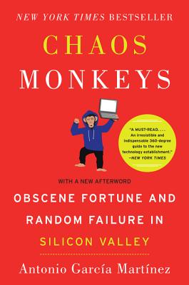 Chaos Monkeys: Obscene Fortune and Random Failure in Silicon Valley By Antonio Garcia Martinez Cover Image