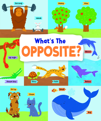 What's the Opposite?: Big and Small, High and Low and Many More... (First Concepts #4) Cover Image