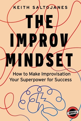 The Improv Mindset: How to Make Improvisation Your Superpower for Success Cover Image
