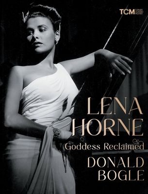 Lena Horne: Goddess Reclaimed (Turner Classic Movies) By Donald Bogle Cover Image