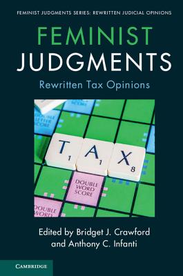 Feminist Judgments: Rewritten Tax Opinions (Feminist Judgment Series: Rewritten Judicial Opinions) By Bridget J. Crawford (Editor), Anthony C. Infanti (Editor) Cover Image