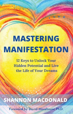 Mastering Manifestation: 12 Keys to Unlock Your Hidden Potential and Live the Life of Your Dreams Cover Image