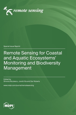 Remote Sensing for Coastal and Aquatic Ecosystems' Monitoring and Biodiversity Management By Simona Niculescu (Guest Editor), Junshi Xia (Guest Editor), Dar Roberts (Guest Editor) Cover Image