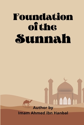 Foundation Of The Sunnah By Imaam Ahmed Ibn Hanbal Cover Image