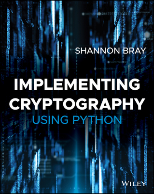 Implementing Cryptography Using Python By Shannon W. Bray Cover Image