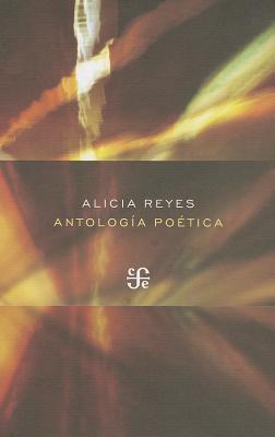 Antologia Poetica (Poesia (Fondo de Cultura Economica)) By Alicia Reyes, Fernando Corona (Selected by) Cover Image