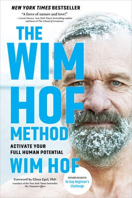 The Wim Hof Method: Activate Your Full Human Potential By Wim Hof, Wim Hof, Elissa Epel, PhD (Introduction by) Cover Image