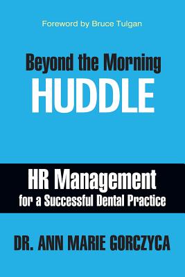 Beyond the Morning Huddle: HR Management for a Successful Dental Practice By Ann Marie Gorczyca Cover Image