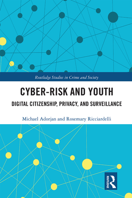 Cyber-Risk and Youth: Digital Citizenship, Privacy and Surveillance (Routledge Studies in Crime and Society) Cover Image