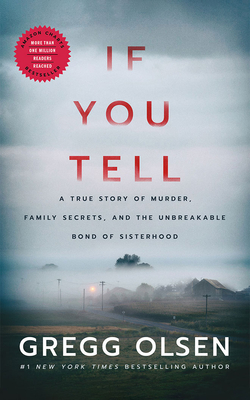 If You Tell: A True Story of Murder, Family Secrets, and the Unbreakable Bond of Sisterhood By Gregg Olsen, Karen Peakes (Read by) Cover Image