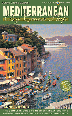 Mediterranean by Cruise Ship: The Complete Guide to Mediterranean Cruising By Anne Vipond Cover Image
