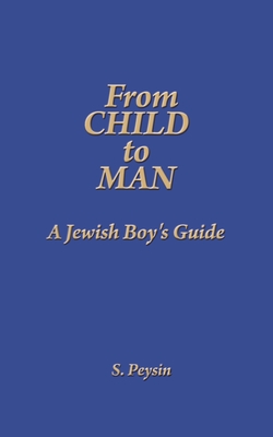 From Child to Man: A Jewish Boy's Guide By S. Peysin Cover Image