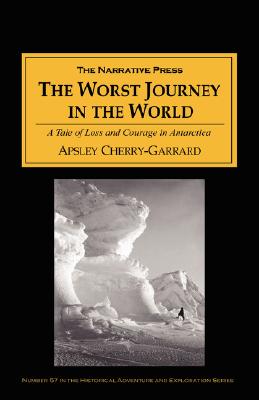 The Worst Journey in the World: A Tale of Loss and Courage in Antarctica By Apsley Cherry-Garrard Cover Image