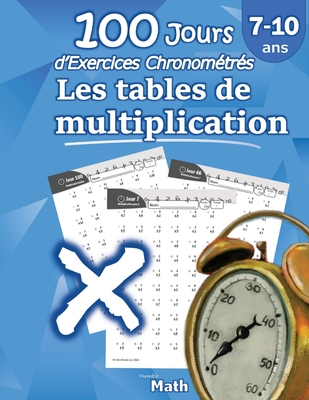 Les tables de multiplication - 100 Jours d'Exercices Chronométrés: CE2 / CM1 7-10 ans, Exercices de Mathématiques, Multiplication - Chiffres 0-12, Pro Cover Image