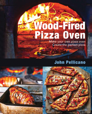 Wood-Fired Pizza Oven: Make Your Own Pizza Oven - Create the Perfect Pizza Cover Image