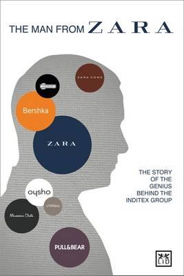 The Man from Zara: The Story of the Genius Behind the Inditex Group By Covadonga O'Shea Cover Image