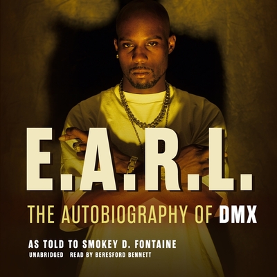E.A.R.L.: The Autobiography of DMX By DMX, Beresford Bennett (Read by), Smokey D. Fontaine (Adapted by) Cover Image