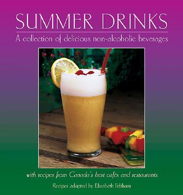 Summer Drinks: A Collection of Delicious Non-Alcoholic Beverageswith Recipes from Canada's Best Cafes and Restaurants Cover Image