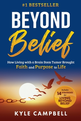 Beyond Belief: How Living with a Brain Stem Tumor Brought Faith and Purpose to Life By Kyle Campbell Cover Image