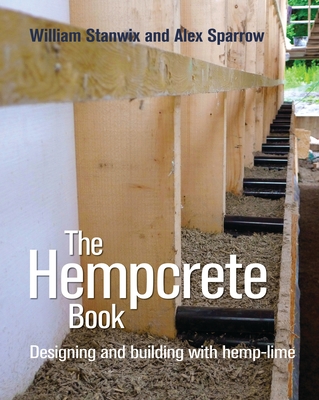 The Hempcrete Book: Designing and Building with Hemp-Lime (Sustainable Building #5)