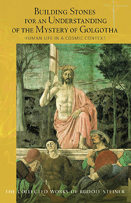 Building Stones for an Understanding of the Mystery of Golgotha: Human Life in a Cosmic Context (Cw 175) (Collected Works of Rudolf Steiner #175) By Rudolf Steiner, Marie Steiner-Von Sivers (Introduction by), Simon Blaxland-de Lange (Translator) Cover Image