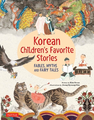Korean Children's Favorite Stories: Fables, Myths and Fairy Tales (Favorite Children's Stories) By Kim So-Un, Jeong Kyoung-Sim (Illustrator) Cover Image