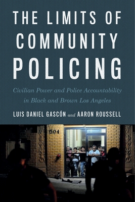 The Limits of Community Policing: Civilian Power and Police Accountability in Black and Brown Los Angeles Cover Image