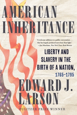 American Inheritance: Liberty and Slavery in the Birth of a Nation, 1765-1795 Cover Image