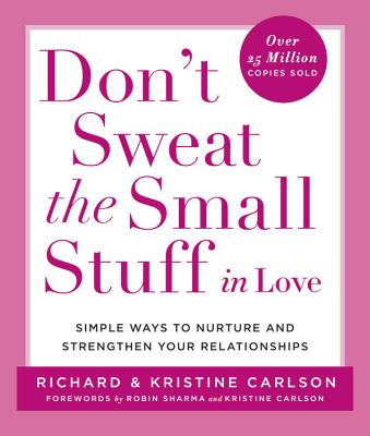 Don't Sweat the Small Stuff in Love: Simple Ways to Nurture and Strengthen Your Relationships Cover Image