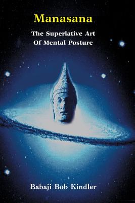 Manasana - The Superlative Art of Mental Posture By Babaji Bob Kindler Cover Image