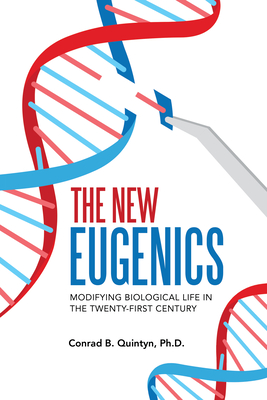 The New Eugenics: Modifying Biological Life in the Twenty-First Century Cover Image