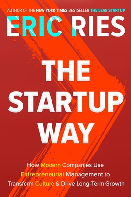 The Startup Way: How Modern Companies Use Entrepreneurial Management to Transform Culture and Drive Long-Term Growth cover