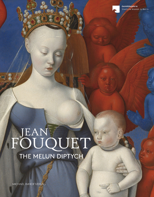 Jean Fouquet: The Melun Diptych By Stephan Kemperdick (Editor) Cover Image