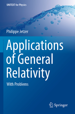 Applications of General Relativity: With Problems (Unitext for Physics)