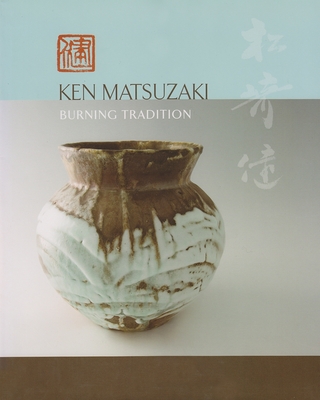 松崎健　KEN MATSUZAKI BURNING TRADITION Ken Matsuzaki: Burning Tradition (Hardcover) | Book Passage