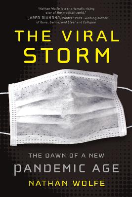 The Viral Storm: The Dawn of a New Pandemic Age By Nathan Wolfe Cover Image