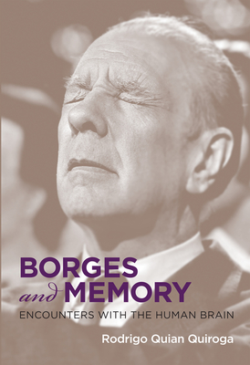 Borges and Memory: Encounters with the Human Brain By Rodrigo Quian Quiroga, Juan Pablo Fernandez (Translated by) Cover Image