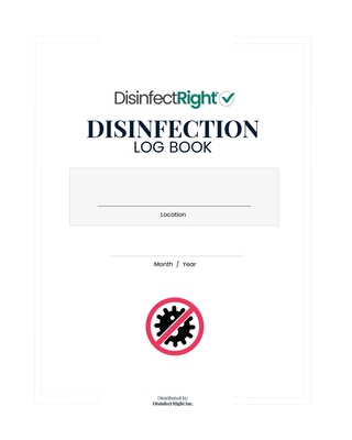 Disinfection Log Book: Easily implement and log disinfection protocol for your public space. By Disinfect Right Inc Cover Image