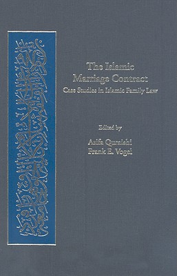 The Islamic Marriage Contract: Case Studies in Islamic Family Law (Harvard Series in Islamic Law) By Asifa Quraishi (Editor), Frank E. Vogel (Editor) Cover Image