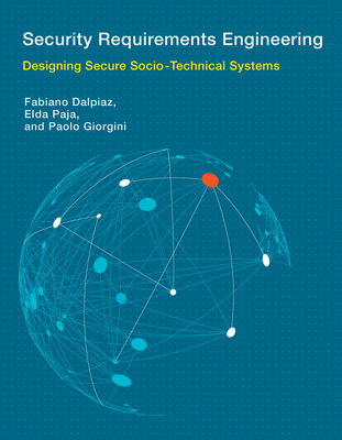 Security Requirements Engineering: Designing Secure Socio-Technical Systems (Information Systems)