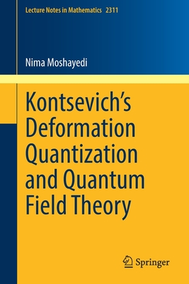 Kontsevich's Deformation Quantization and Quantum Field Theory (Lecture Notes in Mathematics #2311) By Nima Moshayedi Cover Image