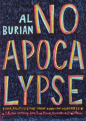 No Apocalypse: Punk, Politics, and the Great American Weirdness (Punx) By Al Burian Cover Image